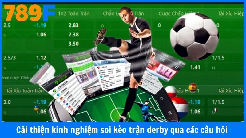 Cải thiện kinh nghiệm soi kèo trận derby qua các câu hỏi 