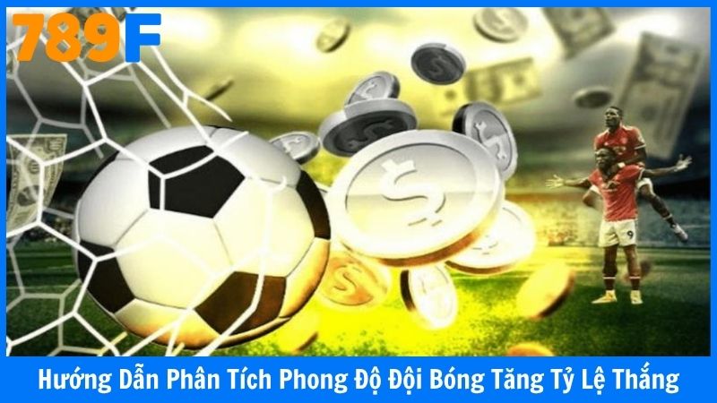 Hướng Dẫn Phân Tích Phong Độ Đội Bóng Tăng Tỷ Lệ Thắng